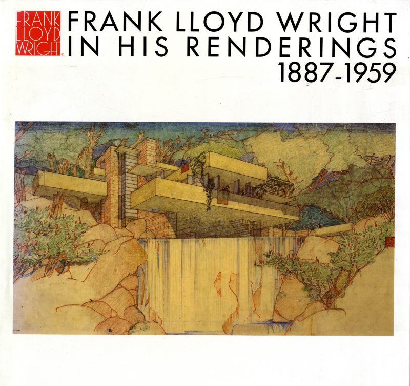 フランク・ロイド・ライト全集 第12巻 レンダリング / Frank Lloyd Wright In His Renderings 1887-1959