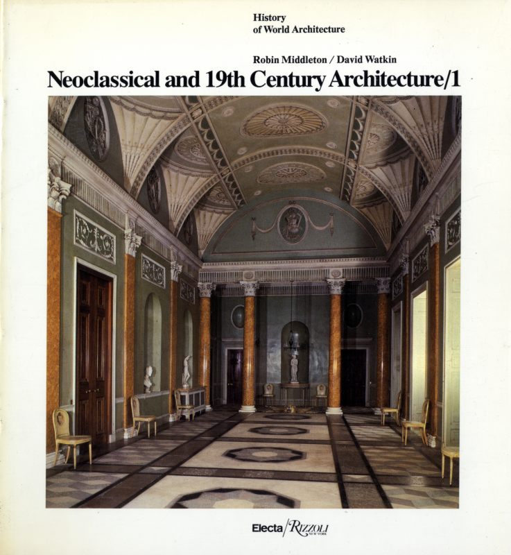 Neoclassical and 19th Century Architecture 1 - History of World Architecture vol. 10