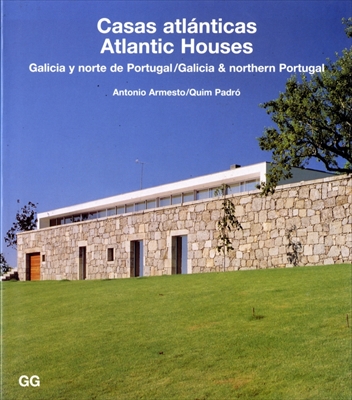 Atlantic Houses. Galicia & Northern Portugal / Casas atlanticas. Galicia y norte de Portugal