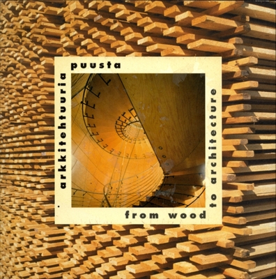 From Wood to Architecture / arkitehtuuria puusta
