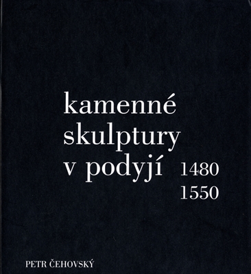 Kamenne skulptury v podyji 1480-1550 (Stone Carvings in Moravian-Austrian Dyje Valley 1480-1550)