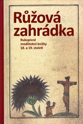 Ruzova zahradka: Rukopisne modlitebni knizky 18. a 19. stoleti, Sbirka Jana Pose
