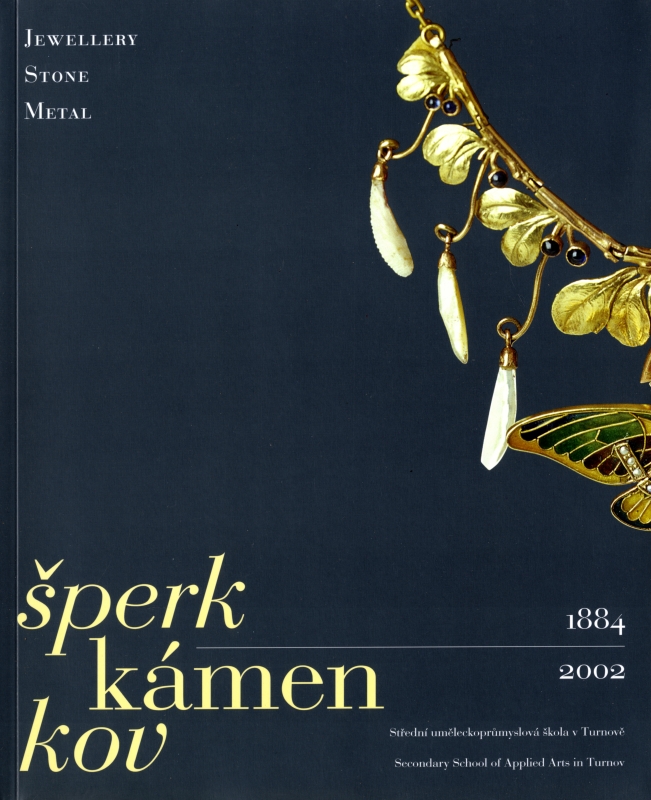 Sperk, kamen, kov: Stredni umeleckoprumyslova skola v Turnove 1884-2002_写真