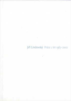 Jiri Lindovsky Prace z let 1967-2002