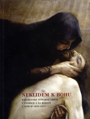 Neklidem k bohu. Nabozeske vytvarne umeni v cechach a na morave v letech 1870-1914