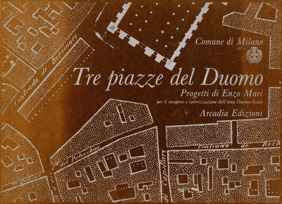 Tre piazze del Duomo: Progetti di Enzo Mari per il recupero e valorizzazione dell'area Duomo-Scala