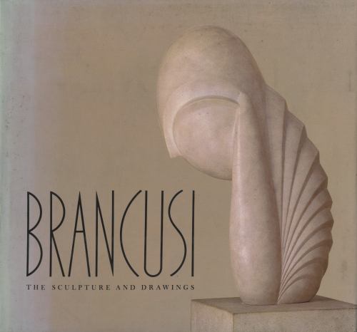 Constantin Brancusi: The Sculpture and Drawings