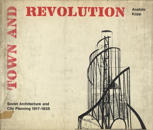 Town and Revolution: Soviet Architecture and City Planning 1917-1935