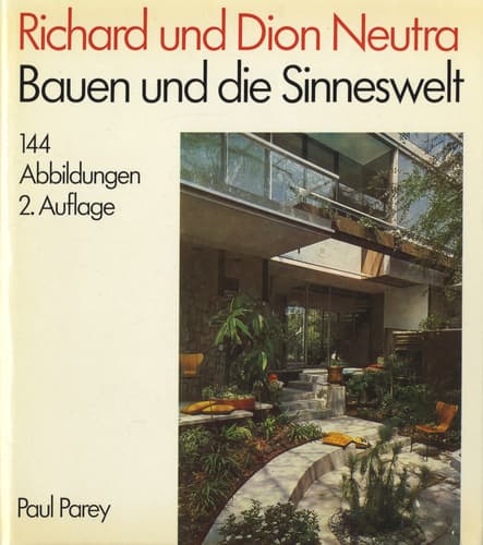 Richard und Dion Neutra: Bauen und die Sinneswelt